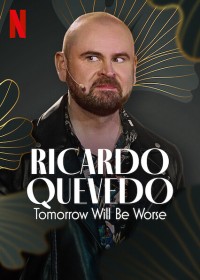 Ricardo Quevedo: Ngày mai sẽ tồi tệ hơn - Ricardo Quevedo: Tomorrow Will Be Worse