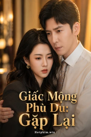 Giấc Mộng Phù Du: Gặp Lại