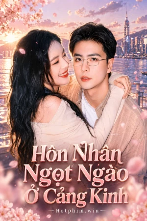 Hôn Nhân Ngọt Ngào Ở Cảng Kinh