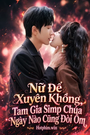 Nữ Đế Xuyên Không, Tam Gia Simp Chúa Ngày Nào Cũng Đòi Ôm